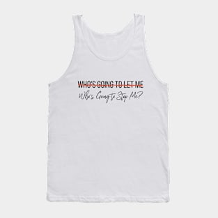 Who's Going To Stop Me? Tank Top